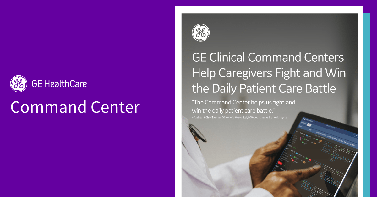 GE Command Centers Help Caregivers Fight and Win the Daily Patient Care Battle Points of View